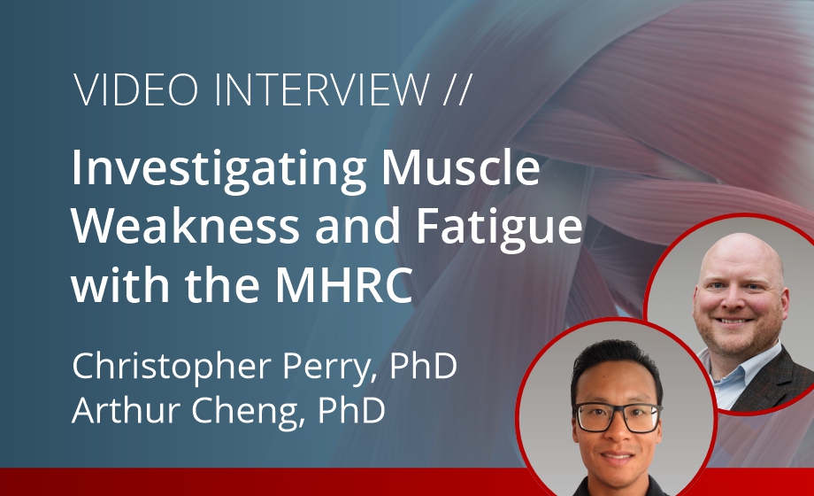 Investigating muscle weakness and fatigue with Christopher Perry and Arthur Cheng