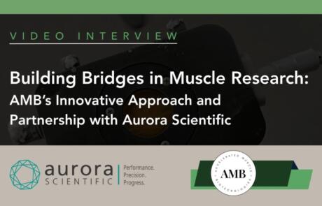 Building Bridges in Muscle Research: The Story Behind AMB’s Innovative Approach and Partnership with Aurora Scientific